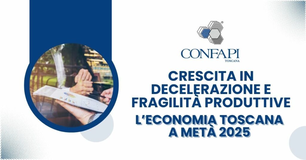 Crescita in decelerazione e fragilità produttive: l’economia toscana a metà 2025 crescita in decelerazione e fragilità produttive